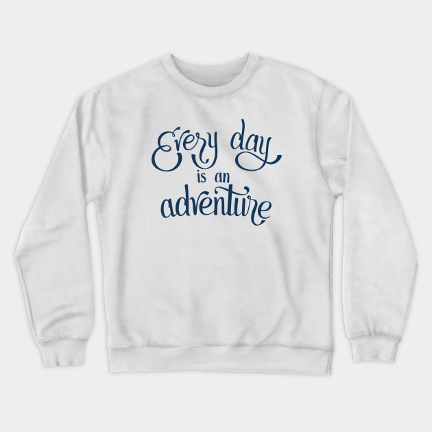 Every Day is an Adventure Crewneck Sweatshirt by Nathan Watkins Design